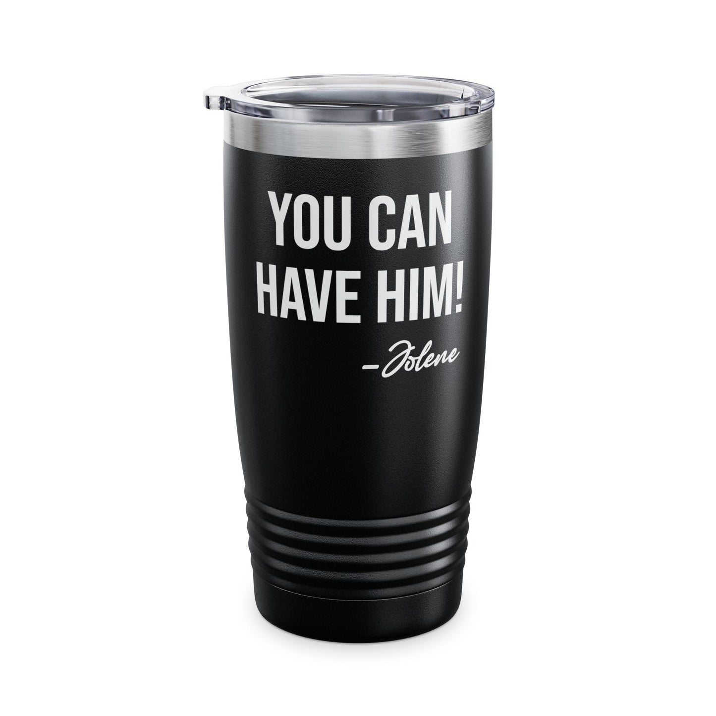 Funny You Can Have Him Country Music Lovers Novelty Tumbler Men Women