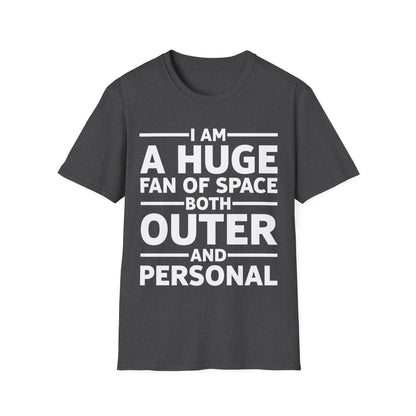 Funny I Am A Huge Fan of Space Both Outer and Personal Privacy Sarcastic T-Shirt