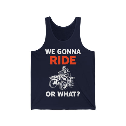 Funny We Gonna Ride Or What Off Road Quad Bike Four Wheeler Biker Tank Tops