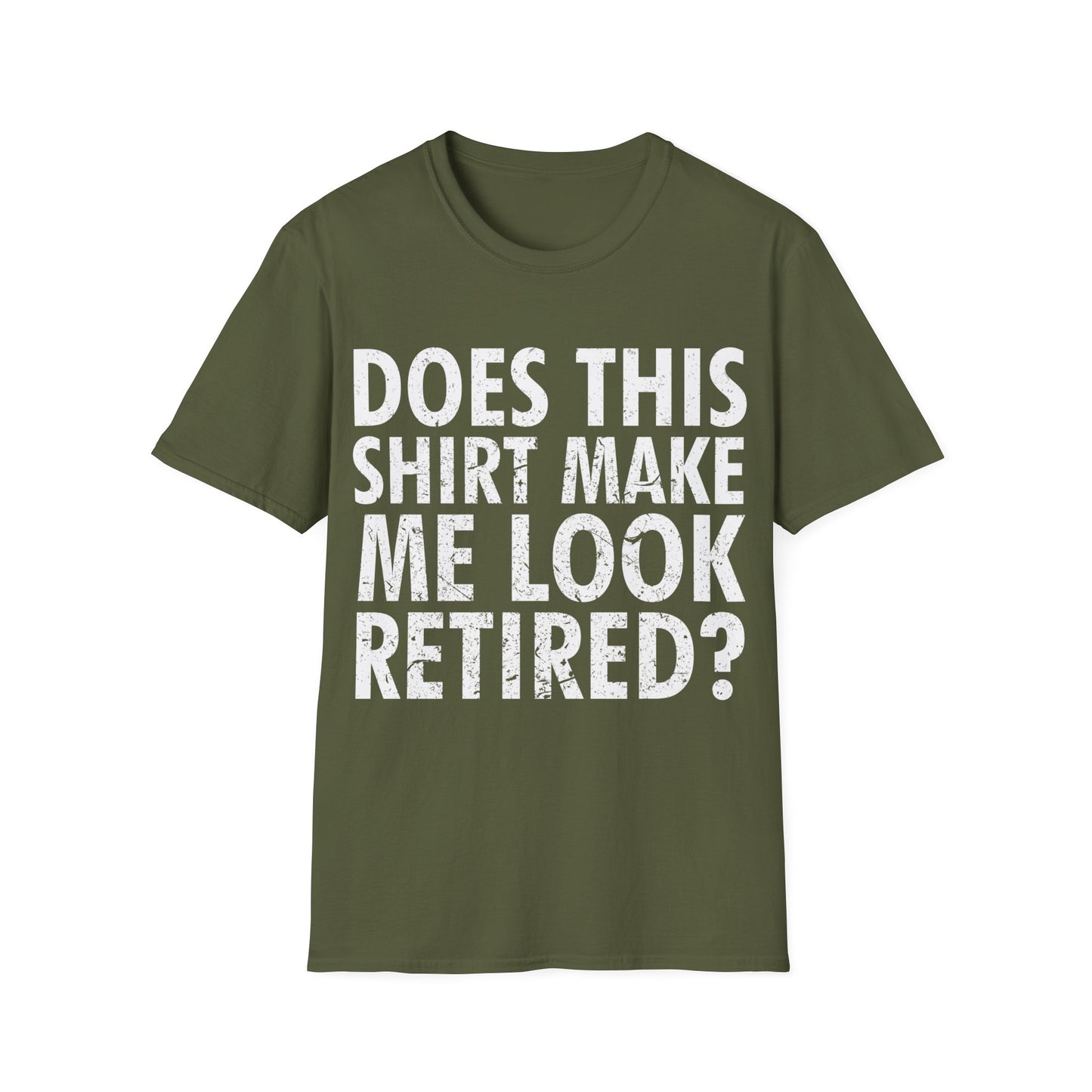 Funny Does This Shirt Make Me Look Retired Retirement Gift T-Shirt