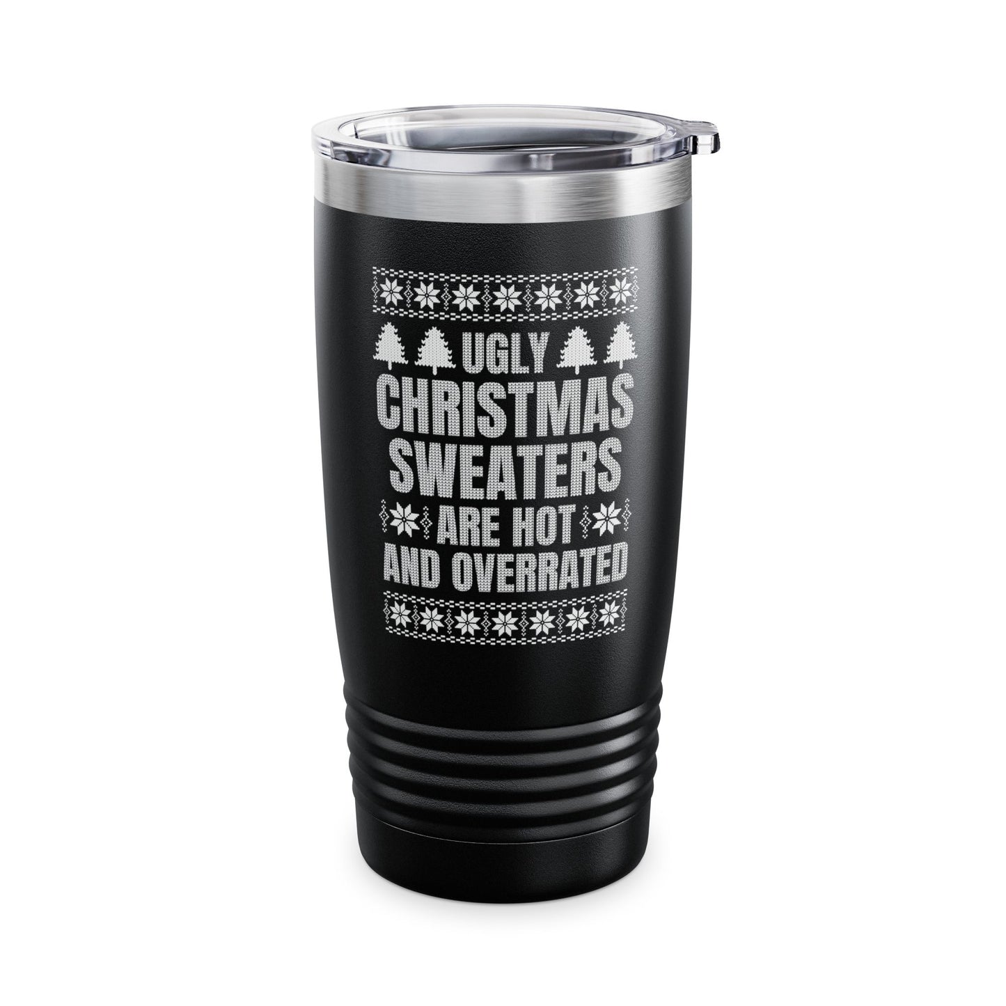 Ugly Christmas Sweaters Are Hot And Overrated Party Funny Xmas Tumbler