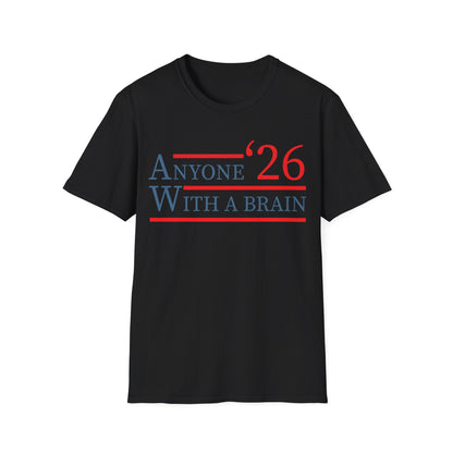 Anyone With A Brain 2026 Funny Presidential Election T-Shirt For Men Women
