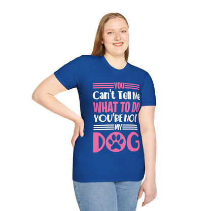 You Can't Tell Me What to Do You're Not My Dog Funny Dog Lovers T-Shirt for Men