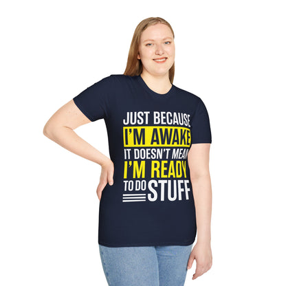 Just Because I'm Awake  Funny Saying Tweens and Teens T-Shirt For Men Women