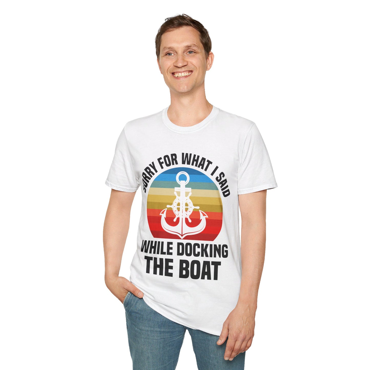 Funny Sorry For What I Said While Docking The Boat Sarcastic T-Shirt