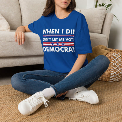 Funny When I Die Dont Let Me Vote Democrat Sarcastic T-Shirt Men Women