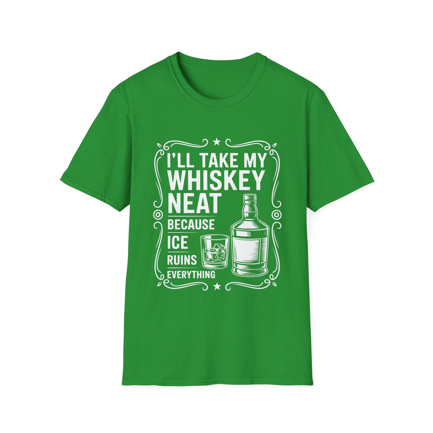 I'll Take My Whiskey Neat Because Ice Ruins Everything T-Shirt