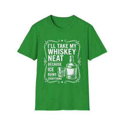 I'll Take My Whiskey Neat Because Ice Ruins Everything T-Shirt