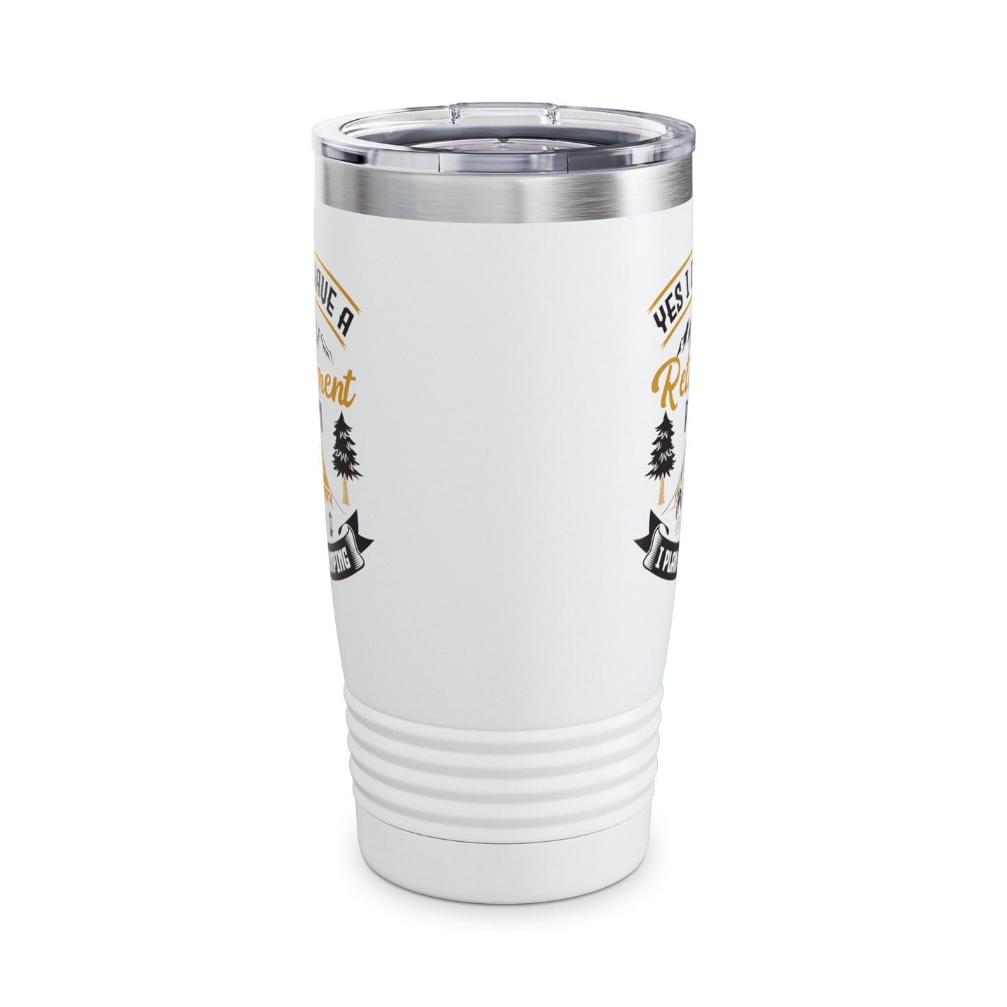 Yes I Do Have A Retirement Plan I Plan On Camping Camp Retired Tumbler Men Women Travelers