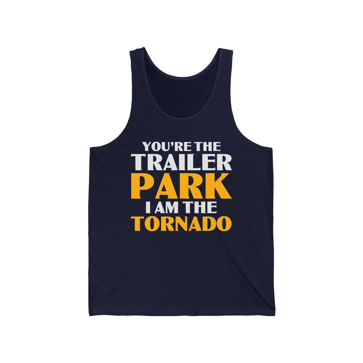 Funny You're The Trailer Park I Am The Tornado Tank Top For Men Women Tank Top