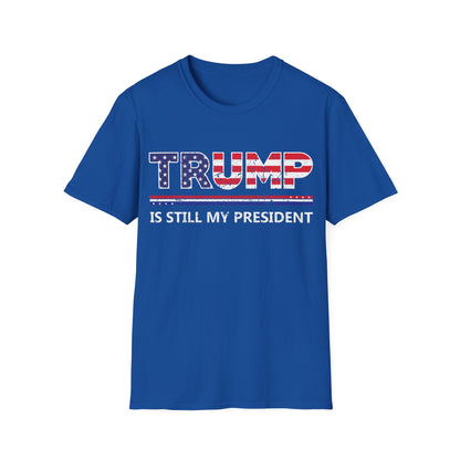 Trump is still my President Pro-Trump 2024 President 45 T-Shirt Men Women