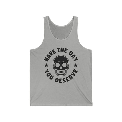 Funny Have The Day You Deserve Skull Sarcastic Tank Top For Men Women Tank Top