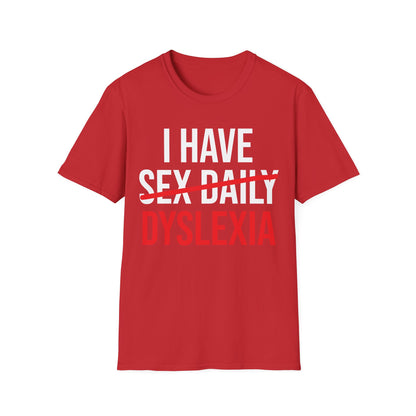 Funny I Have Sex Daily Dyslexia Dyslexic Raise Awareness T-Shirt Men Women