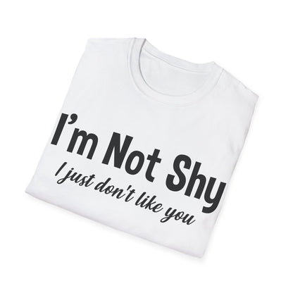 Funny I Am Not Shy I Just Dont Like You Antisocial Quote Introvert T-Shirt Men Women