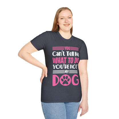 You Can't Tell Me What to Do You're Not My Dog Funny Dog Lovers T-Shirt for Men