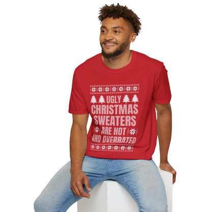 Ugly Christmas Sweaters Are Hot And Overrated Party Funny Xmas T-Shirt