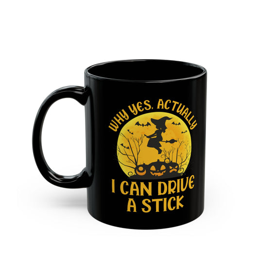 Funny Why Yes Actually I Can Drive A Stick Witch halloween Party Coffee Mug