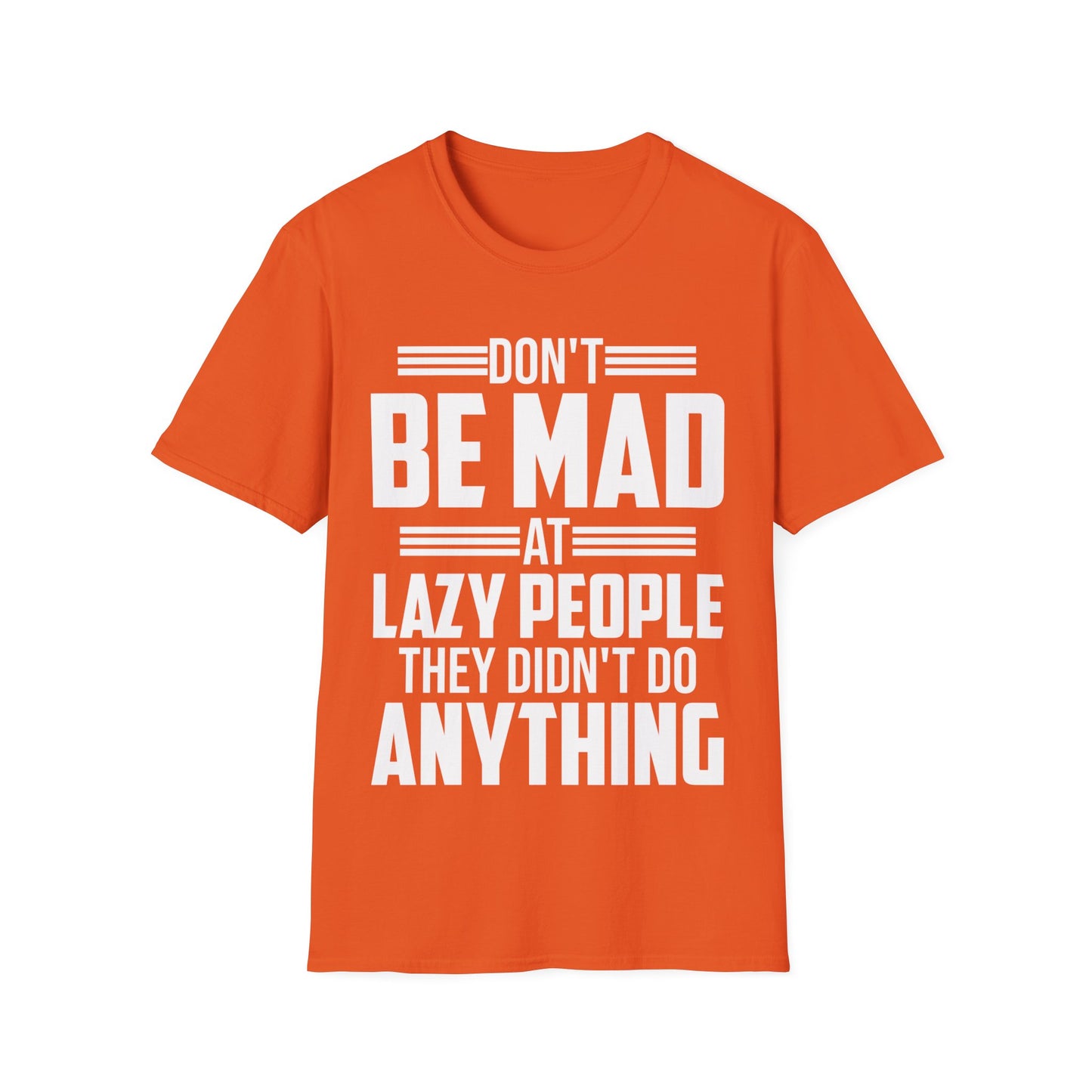 Don't Be Mad at Lazy People They Didn't Do Anything Funny Sarcastic T-Shirt