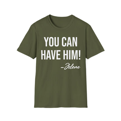 Funny You Can Have Him Country Music Lovers Novelty T-Shirt Men Women