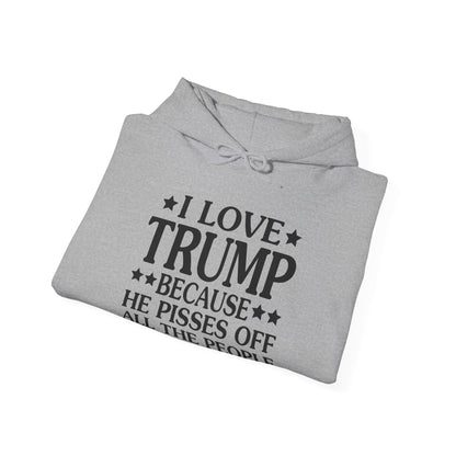 Funny I Love Trump Because He Pisses Off The People I Can't Stand Hoodie For Men Women Hoodie