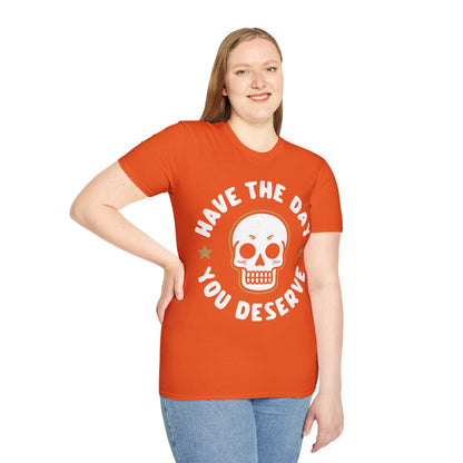 Funny Have The Day You Deserve Skull Sarcastic T-Shirt For Men Women T-Shirt