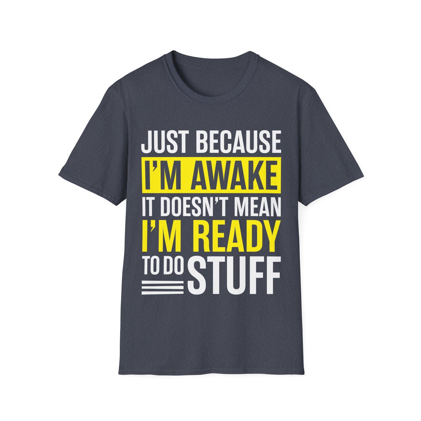 Just Because I'm Awake  Funny Saying Tweens and Teens T-Shirt For Men Women