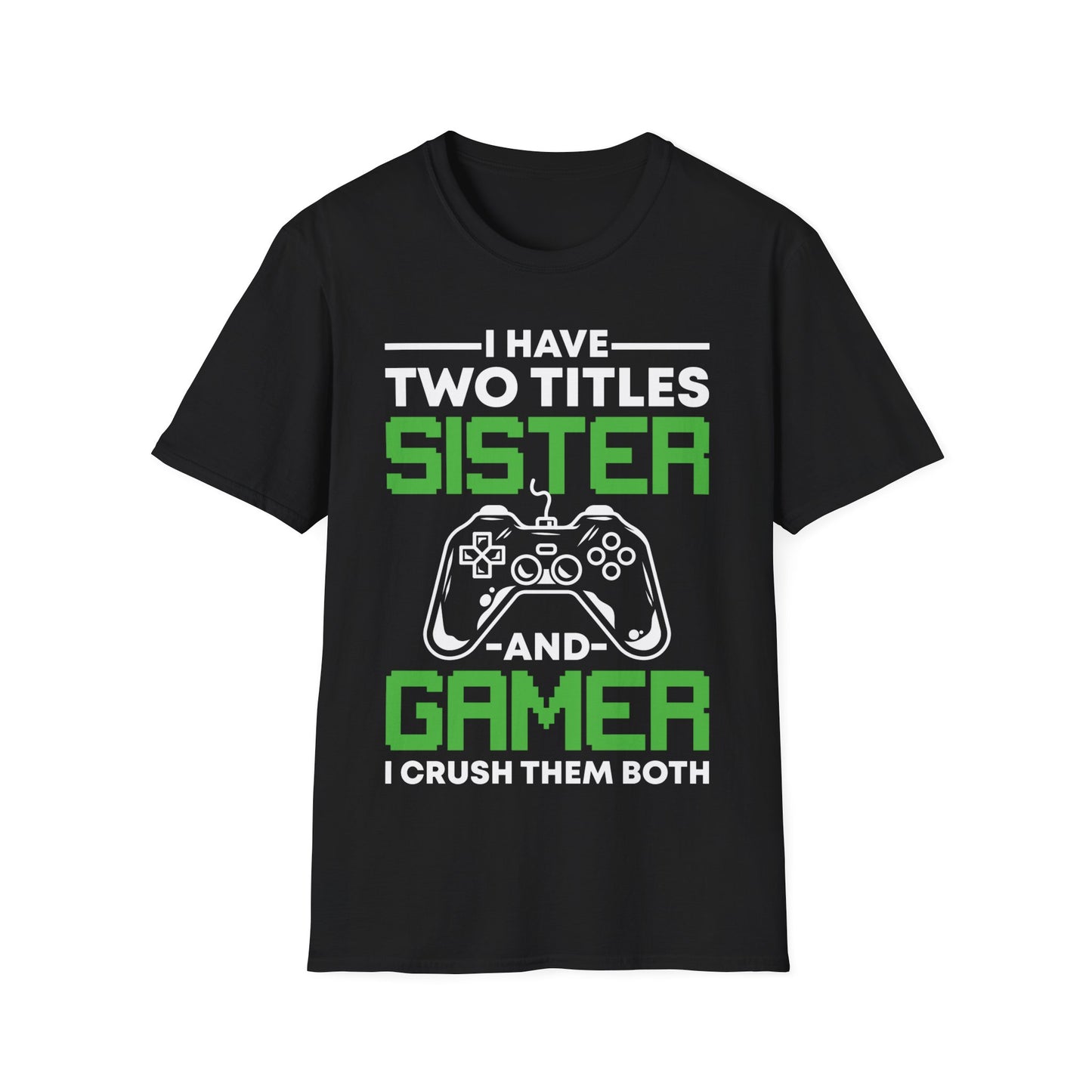 Funny I Have Two Titles Sister And Gamer Gaming Gift T-Shirt