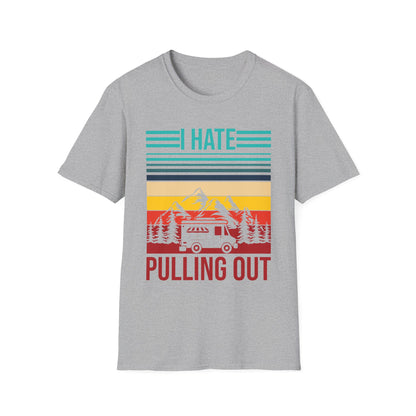 I Hate Pulling Out Camper RV Camping Trailer Funny Gift T-Shirt