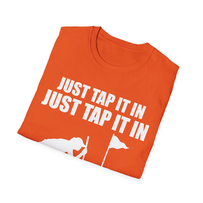 Just Tap It In Just Tap It In Give It A Little Tappy Tap Funny Golfer T-Shirt For Men WomenT-Shirt