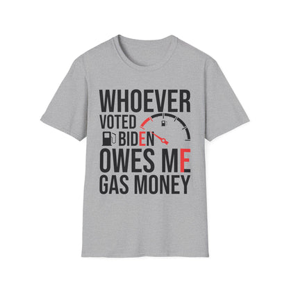 Funny Whoever Voted Biden Owes Me Gas Money Political Humor T-Shirt Men Women