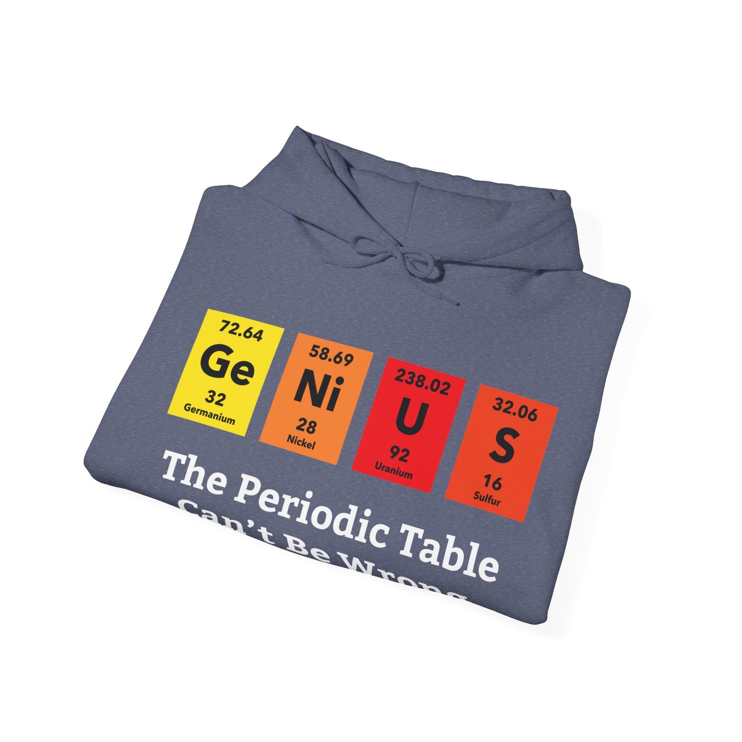 Funny Genius The Periodic Table Can't Be Wrong Sarcastic Chemistry Nerd Hoodie