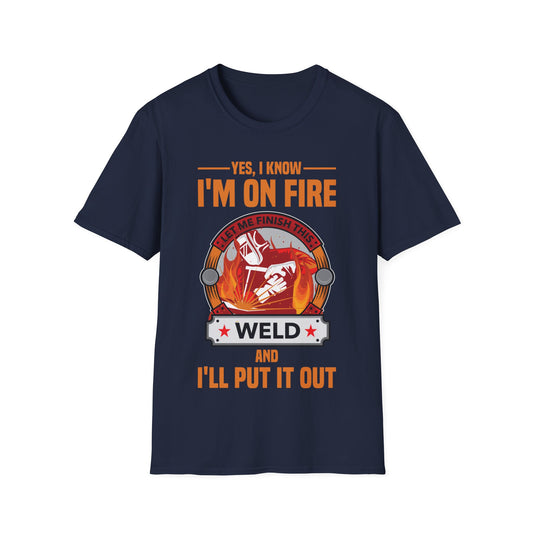 Funny I Know I Am On FIre Let Me Finish This Weld Welder Smith T-Shirt