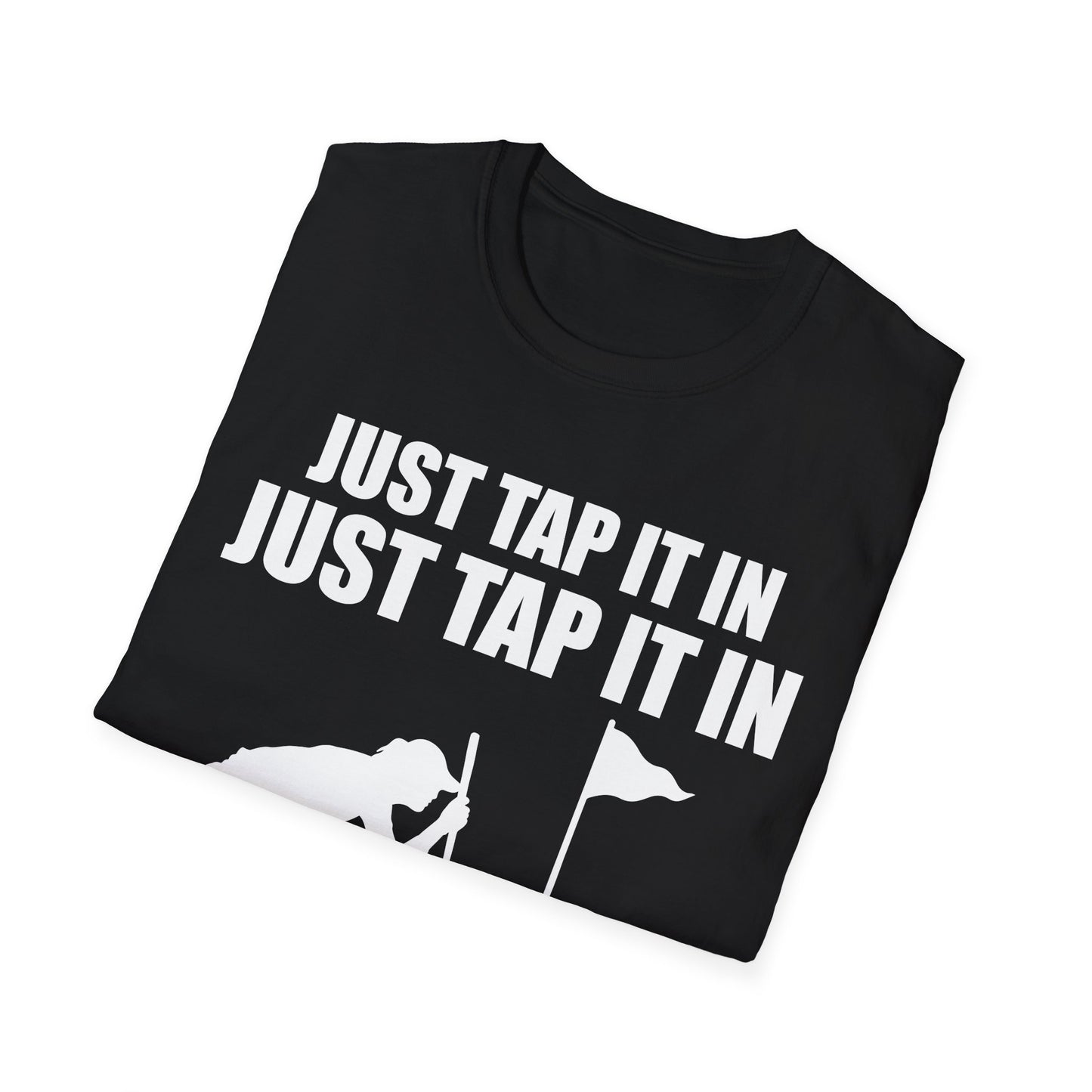 Just Tap It In Just Tap It In Give It A Little Tappy Tap Funny Golfer T-Shirt For Men WomenT-Shirt