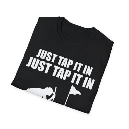 Just Tap It In Just Tap It In Give It A Little Tappy Tap Funny Golfer T-Shirt For Men WomenT-Shirt