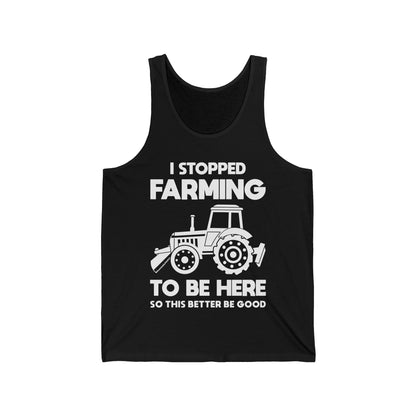 I Stopped Farming To Be Here Funny Farming Farmers Tank Top For Men Women Tank Top