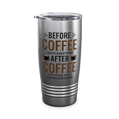 Funny Before Coffee I Hate Everyone After Coffee I Feel Good About It Tumbler Gift For Men Women