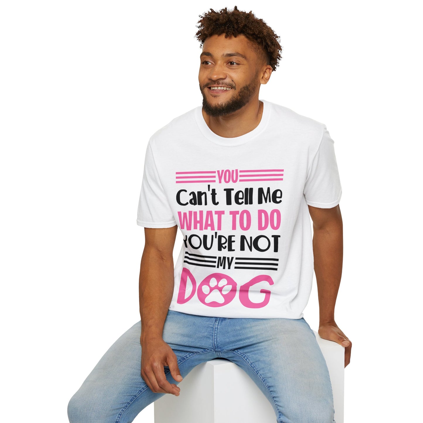 You Can't Tell Me What to Do You're Not My Dog Funny Dog Lovers T-Shirt for Men