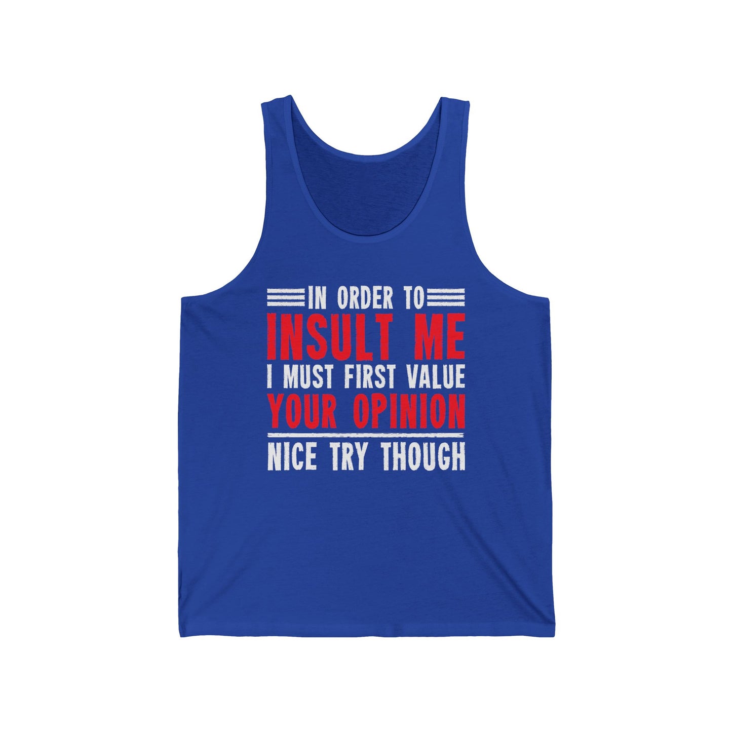 In Order To Insult Me I Must First Value Your Opinion Funny Sarcastic Tank Top For Men Women