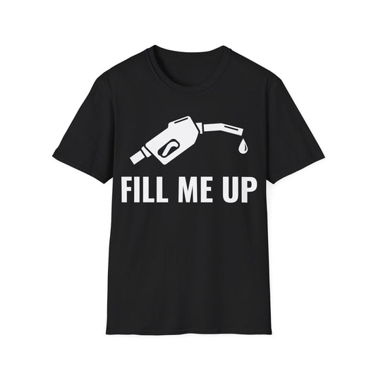 Funny Fill Me Up Gay Innuendo T-Shirt For Men Women T-Shirt