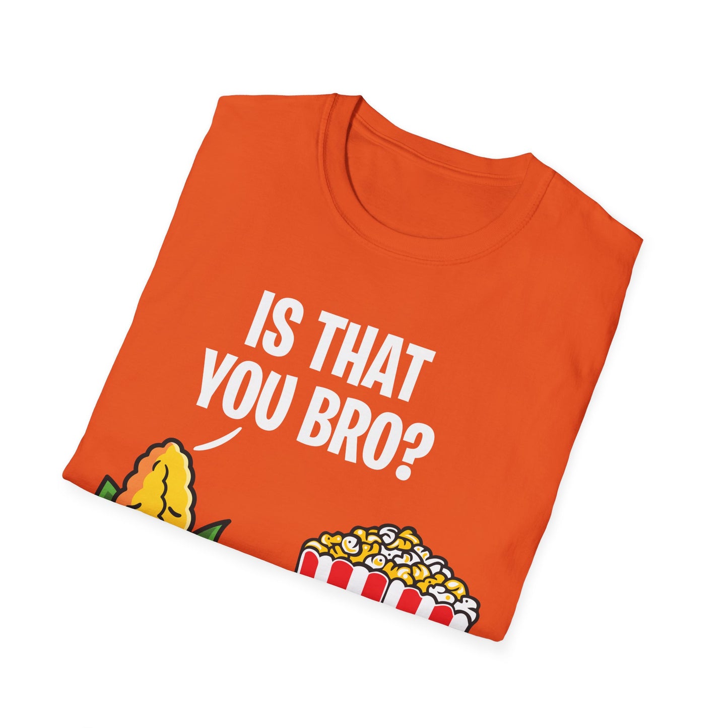 Popcorn Corn Cob is That You Bro Popcorn Funny T-Shirt Men Women