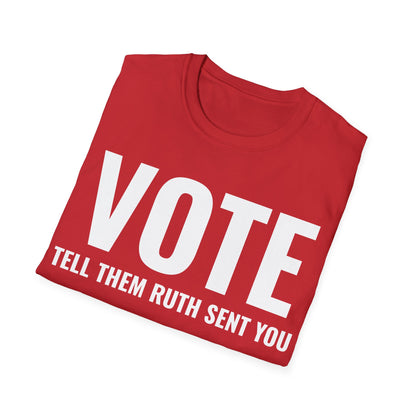 Vote Tell Them Ruth Sent You Funny American Women Saying T-Shirt For Men Women T-Shirt