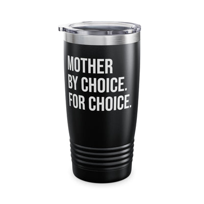 Mother By Choice For Choice Pro-Choice Women's Right Equality Tumbler