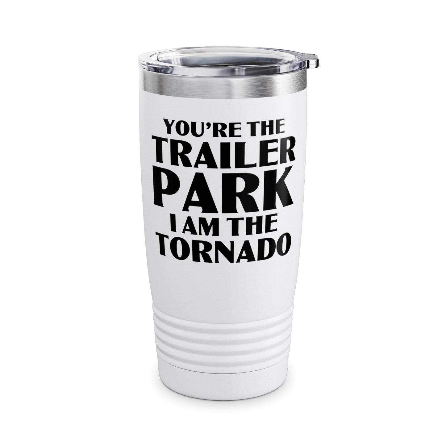 Funny You're The Trailer Park I Am The Tornado Tumbler For Men Women Tumbler