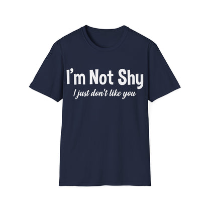 Funny I Am Not Shy I Just Dont Like You Antisocial Quote Introvert T-Shirt Men Women