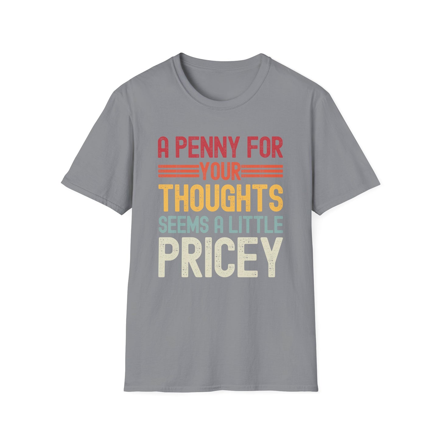 Funny A Penny for Your Thoughts Seems A Little Pricey Sarcastic Joke T-Shirt