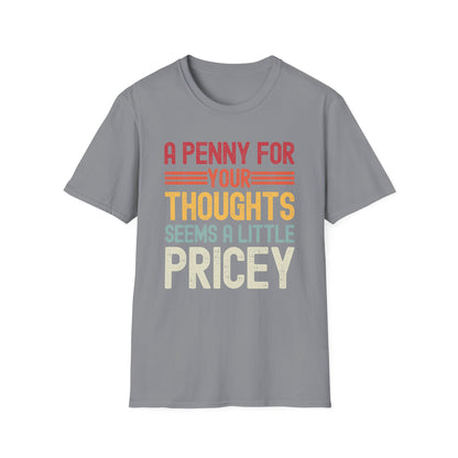 Funny A Penny for Your Thoughts Seems A Little Pricey Sarcastic Joke T-Shirt