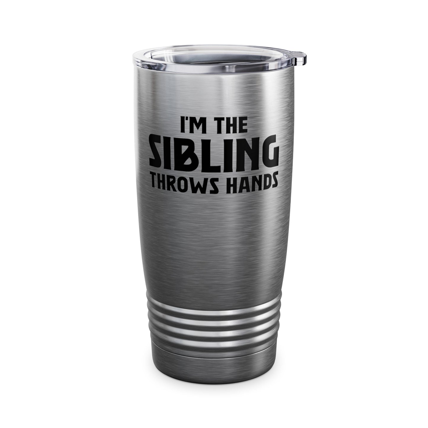 Funny Sarcastic Saying I'm The Sibling That Throws Hands Brother Sister Tumbler For Men Women Tumbler