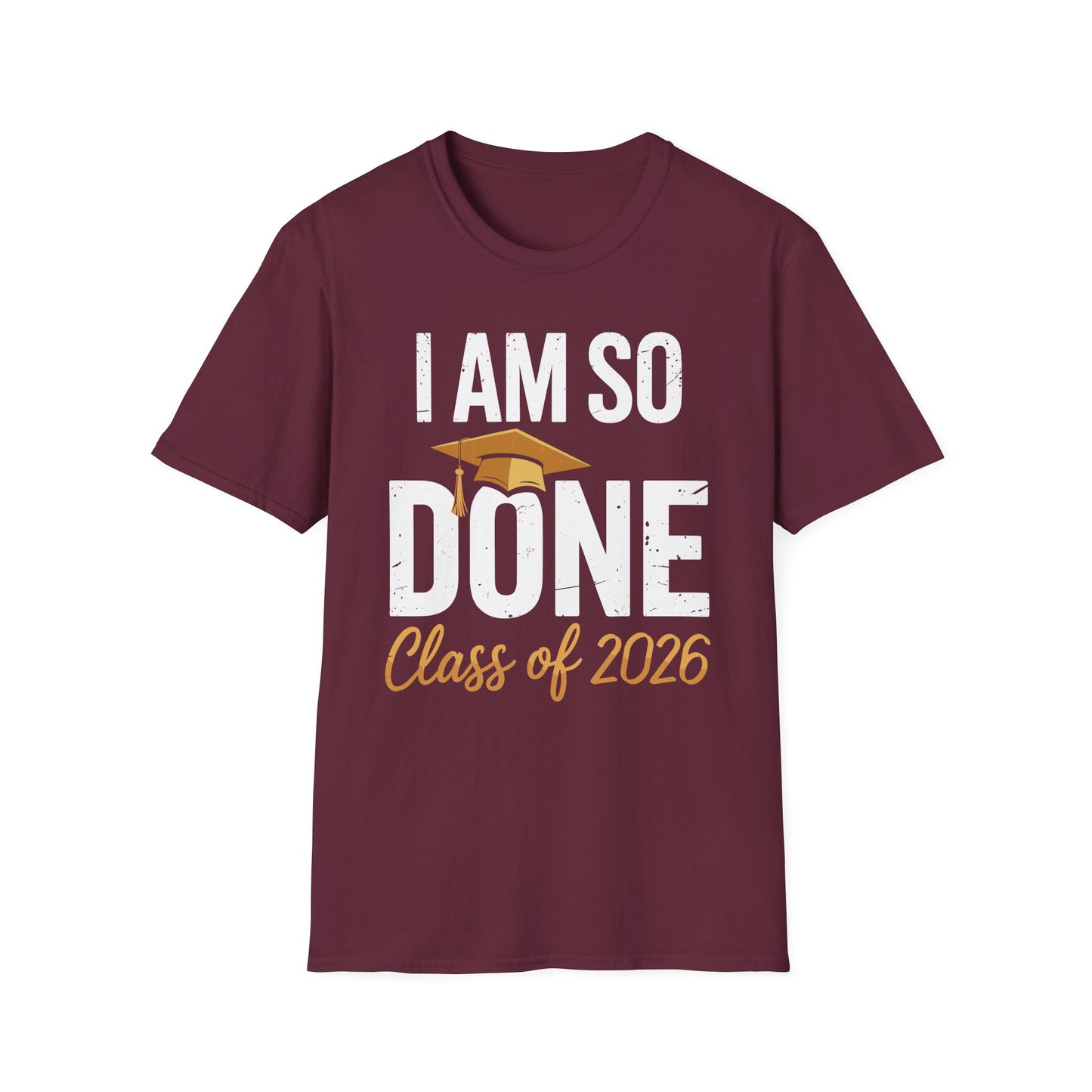 Class of 2026 I Am So Done Graduation For Him Her Women Men T-Shirt