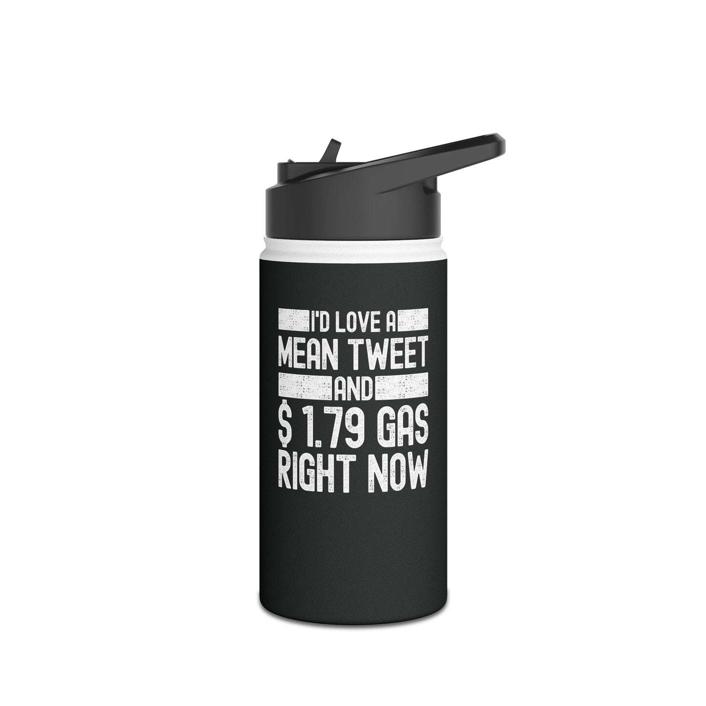 Funny Id Love A Mean Tweet And 1.79 Gas Right Now Trump 2024 Fathers Day Water Bottle