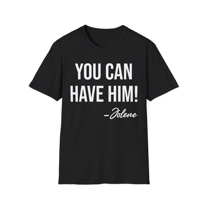 Funny You Can Have Him Country Music Lovers Novelty T-Shirt Men Women